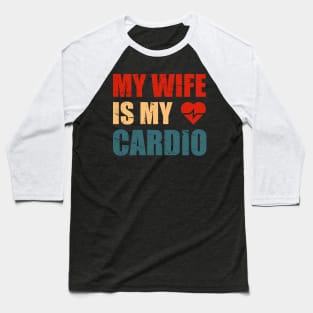 My Wife is my Cardio Funny Workout Gym Fitness for Husband Baseball T-Shirt